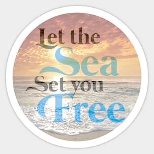 Let the Sea Set you Free Sticker